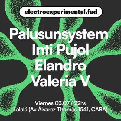 3.7 Ciclo experimental.fad // Palusunsystem + Inti Pujol + Elandro + Valeria V