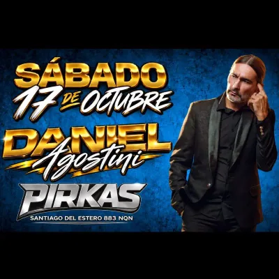 DANIEL AGOSTINI EN PIRKAS (SABADO 17/10)