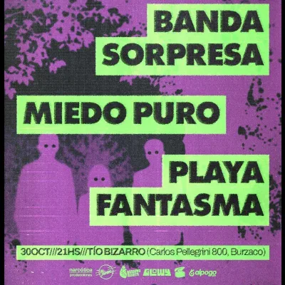 MIEDO PURO+PLAYA FANTASMA + BANDA SORPRESA