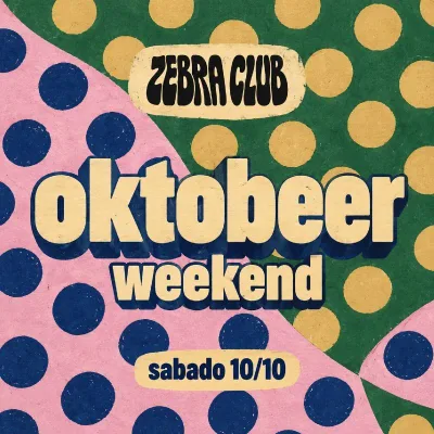 OKTOBEER WKNG AT ZEBRA CLUB - SABADO 10