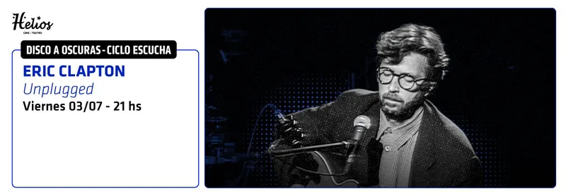 CICLO ESCUCHA - MUSICA A OSCURAS - ERIC CLAPTON - UNPLUGGED