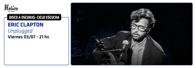 CICLO ESCUCHA - MUSICA A OSCURAS - ERIC CLAPTON - UNPLUGGED