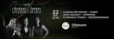 CICLO ENTRE CAMARAS Y OPERAS - GUADALUPE MROUE - LENA SOLESKY - FLORENCIA TITARO