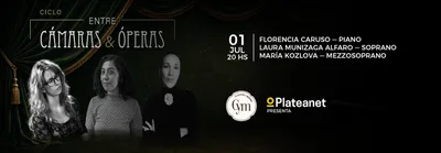 CICLO ENTRE CAMARAS Y OPERAS. FLORENCIA CARUSO - LAURA MUNIZAGA ALFARO - MARIA KOZLOVA