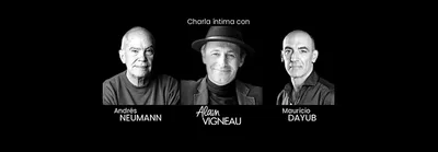 CONVERSACION INTIMA ENTRE ALAIN VIGNEAU - ANDRES NEUMANN Y MAURICIO DAYUB