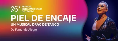 PIEL DE ENCAJE - UN MUSICAL DRAG DE TANGO - 25 FESTIVAL IBEROAMERICANO DE TEATRO