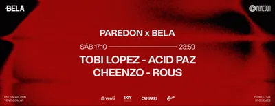 PAREDÓN TECHNO x BELA > TOBI LOPEZ + ACID PAZ + CHEENZO + ROUS