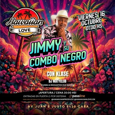 VIE 16.10 ► JIMMY Y SU COMBO NEGRO ◄ CON KLASE + SET DE DJ MATYCLUB EN HAWAIIAN LOVE