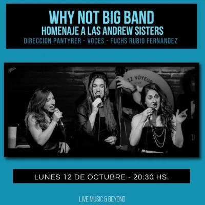 Why Not Big Band Homenaje a las Andrew Sisters - Direcciion Pantyrer - Voces - Fuchs Rubio Fernandez
